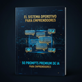 El Sistema Operativo para Emprendedores: 50 Prompts Premium de IA
